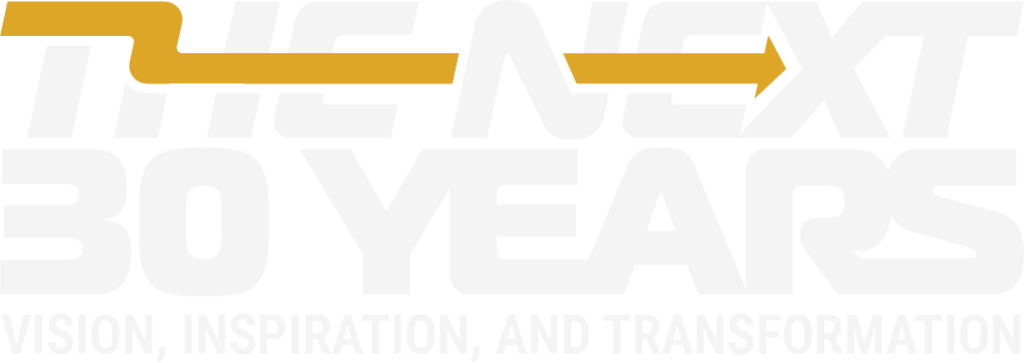 Graphical wordmark reading "The Next 30 Years: Vision, Inspiration, and Transformation"